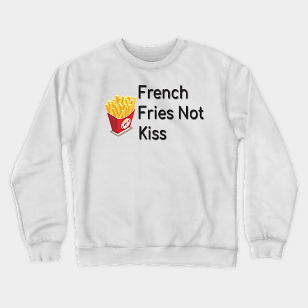 French Fries Not Kiss, Funny Gift for Food Lovers Crewneck Sweatshirt by StrompTees